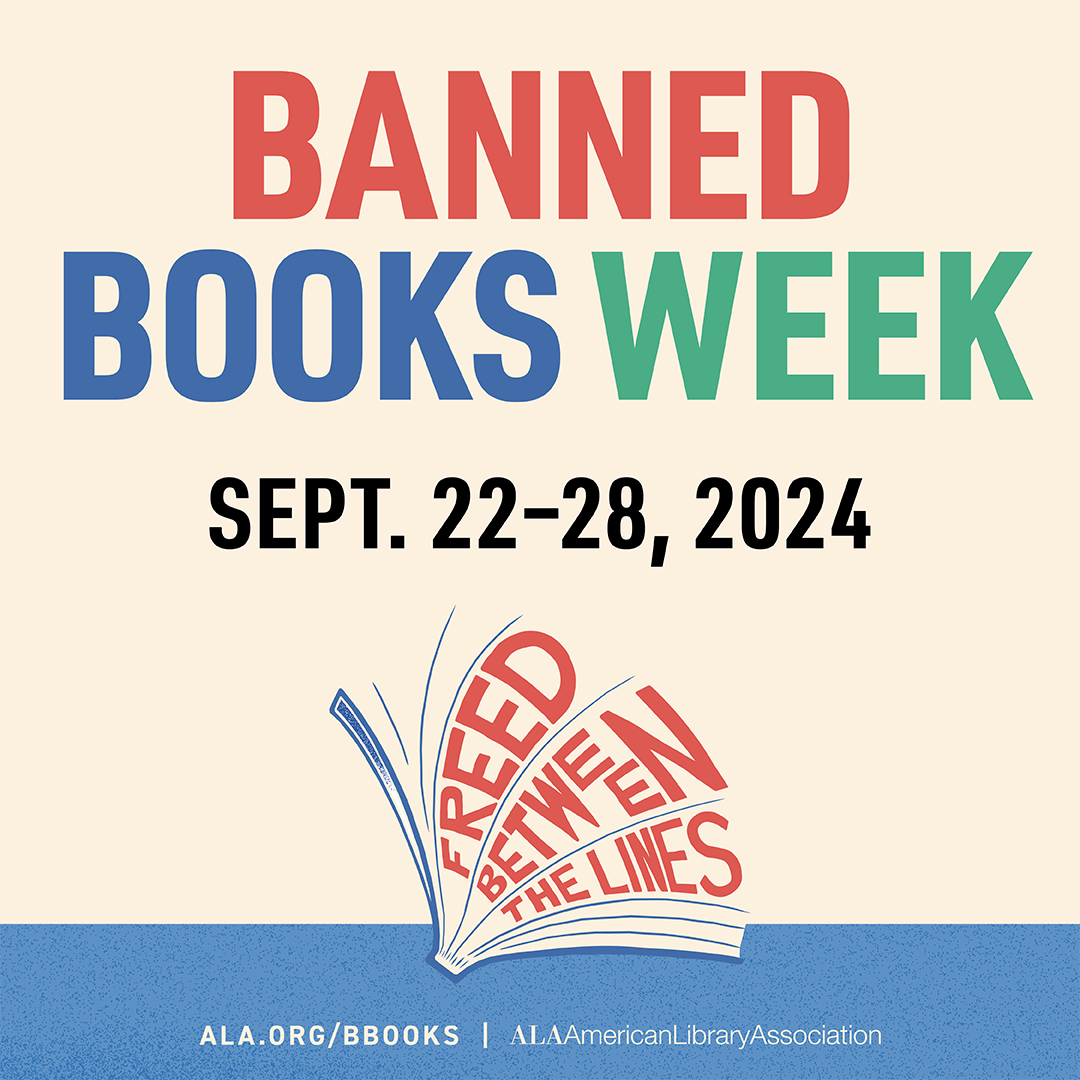 image of the 2024 ALA logo for Banned Books Week. It reads, 'Banned books week. Sept. 22- 28, 2024. Read in between the lines.